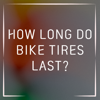 How long do bike tires last?