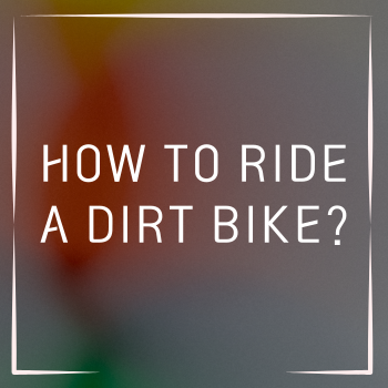 how to ride a dirt bike