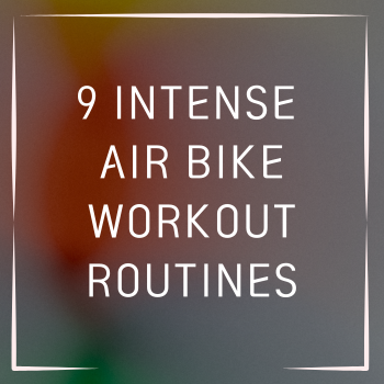 9 Intense Air Bike Workout Routines to Torch Calories Fast