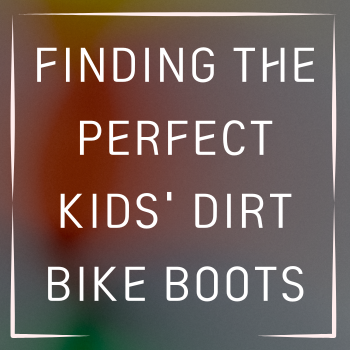 Finding the Perfect Kids' Dirt Bike Boots, Comfort Meets Safety