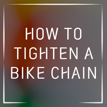 How to Tighten A Bike Chain